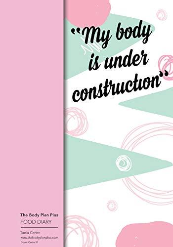 The Body Plan Plus - FOOD DIARY - Tania Carter: Code B31 - My Body is Under Cons: Calorie Smart & Food Organised - Clever Food Diary - For Weight Loss ... Lists, Perfect Bound, 120 Pages, Size 7x10