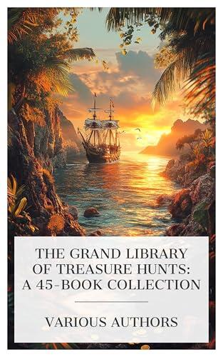 The Grand Library of Treasure Hunts: A 45-Book Collection: The Voodoo Gold Trail, Pieces of Eight, The Pirate of Panama, Doubloonsâ€"and the Girl, etc.
