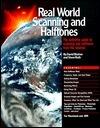 Real World Scanning and Halftones: The Definitive Guide to Scanning and Halftones from the Desktop