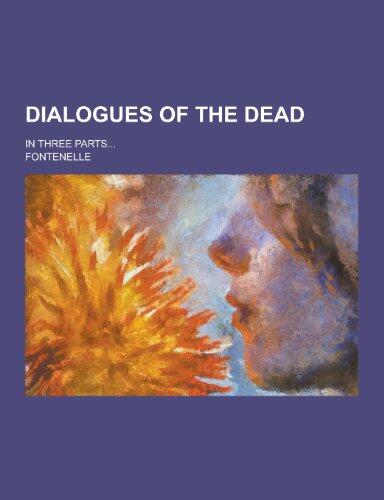 Dialogues of the Dead; In Three Parts...