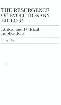 The Resurgence of Evolutionary Biology: Ethical and Political Implications