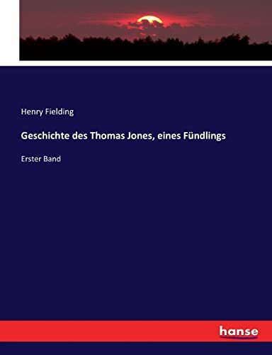 Geschichte des Thomas Jones, eines Fündlings: Erster Band
