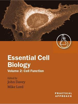 Essential Cell Biology: A Practical ApproachVolume 2: Cell Function