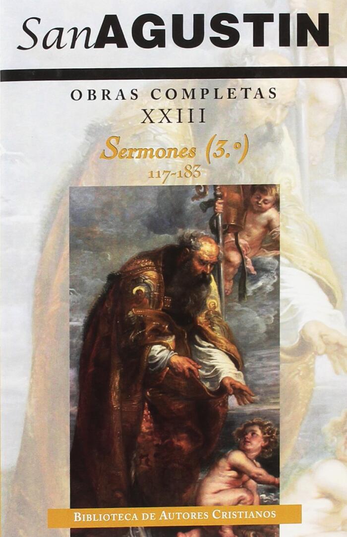 Obras completas de San Agustín. XXIII: Sermones (3.º): 117-183: Evangelio de San Juan, Hechos de los Apóstoles y Cartas apostólicas