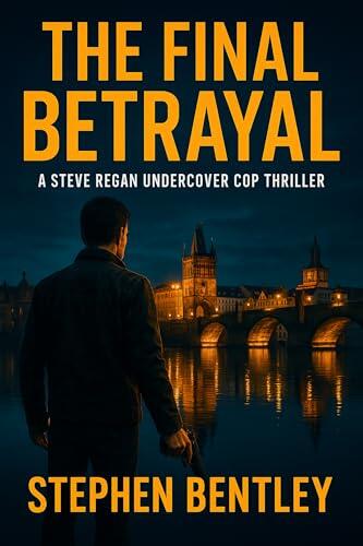 The Final Betrayal: A Steve Regan Undercover Cop Thriller