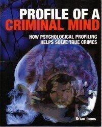 Profile Of A Criminal Mind. Hoe Psychological Profiling Helps Solve True Crimes.