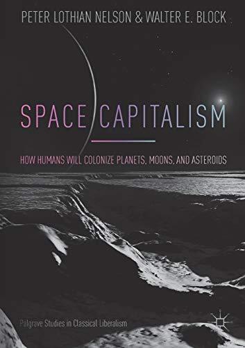 Space Capitalism: How Humans Will Colonize Planets, Moons, and Asteroids
