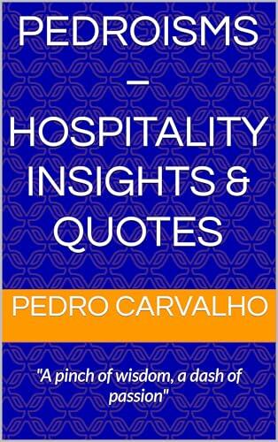 Pedroisms - Hospitality Insights & Quotes: "A pinch of wisdom, a dash of passion"