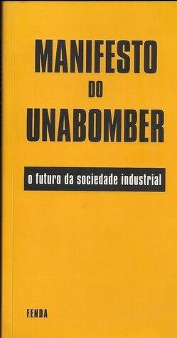 Manifesto do Unabomber: O Futuro da Sociedade Industrial