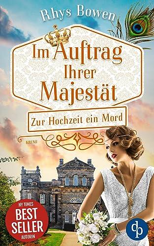 Zur Hochzeit ein Mord | Der historische Cosy Crime voller aufregender Rätsel aus der High Society: Ein Haus voller Geheimnisse, eine Braut in Gefahr (Im Auftrag Ihrer Majestät 12)