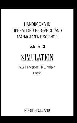 Handbooks in Operations Research and Management Science, Volume 13: Simulation