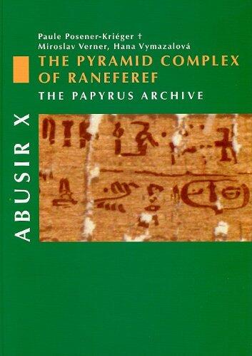 Abusir X - The Pyramid Complex of Raneferef: The Papyrus Archive
