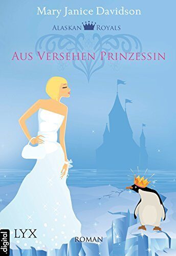 Alaskan Royals - Aus Versehen Prinzessin (Alaskan-Royals-Trilogie 1)