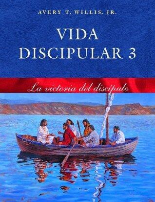 Vida Discipular 3: La Victoria del Discípulo (Volume 3)