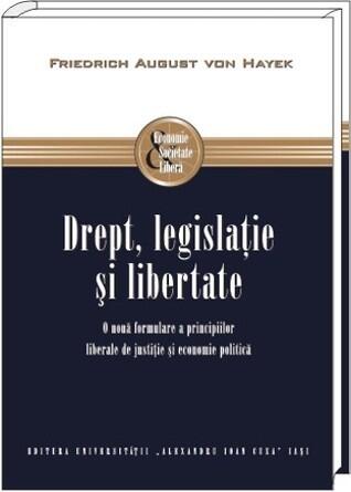 Drept, legislaţie şi libertate: o nouă formulare a principiilor liberale de justiţie şi economie politică