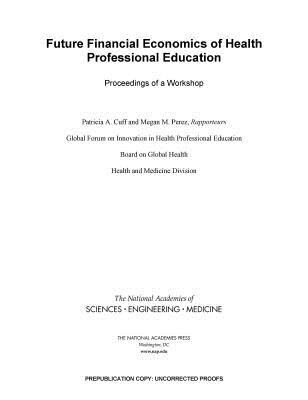 Future Financial Economics of Health Professional Education: Proceedings of a Workshop