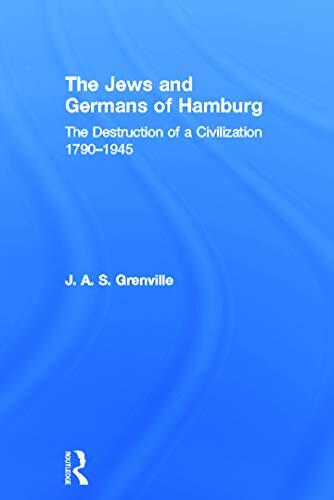 The Jews and Germans of Hamburg: The Destruction of a Civilization 1790-1945