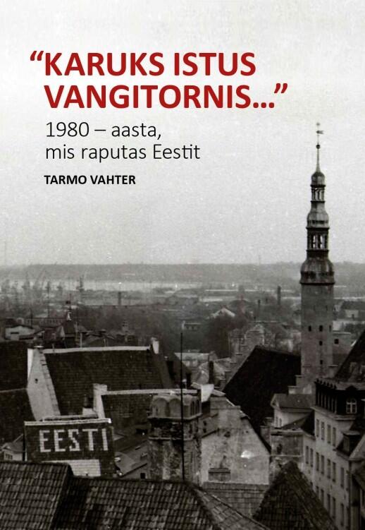 Karuks istus vangitornis... 1980 - aasta, mis raputas Eestit