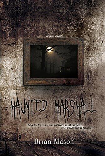 Haunted Marshall: Ghosts, legends and folklore in Michigan's most paranormal town