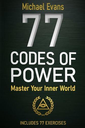 77 Codes of Power: Master Your Inner World Through Science Based, Easy-to-Apply Mental Strength Techniques That Build Self Discipline, Emotional Control, and Unshakable Focus