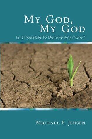 My God, My God: Is It Possible to Believe Anymore?