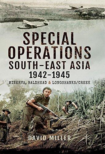 Special Operations South-East Asia 1942-1945: Minerva, Baldhead & Longshanks/Creek