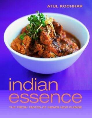 Indian Essence : The Fresh Tastes of India's New Cuisine