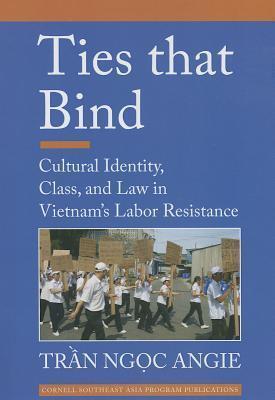 Ties that Bind: Cultural Identity, Class, and Law in Vietnam's Labor Resistance