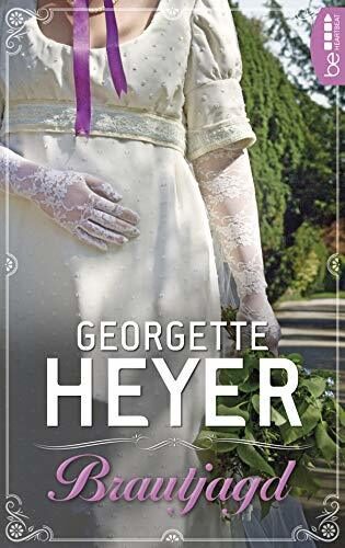 Brautjagd (Liebe, Gerüchte und Skandale - Die Regency Liebesromane von Georgette Heyer 4)