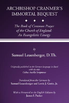Archbishop Cranmer's Immortal Bequest: The Book of Common Prayer of the Church of England: An Evangelistic Liturgy