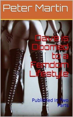 Dave is Doomed to a Femdom Lifestyle: Published In Two Parts