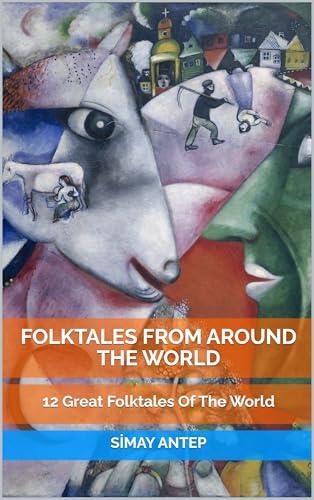 Folktales From Around The World: 12 Great Folktales Of The World