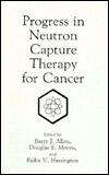 Progress in Neutron Capture Therapy for Cancer