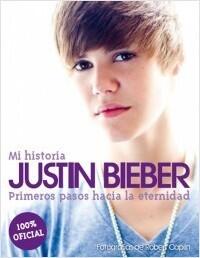 Justin Bieber. Mi historia. Primeros pasos hacia la eternidad