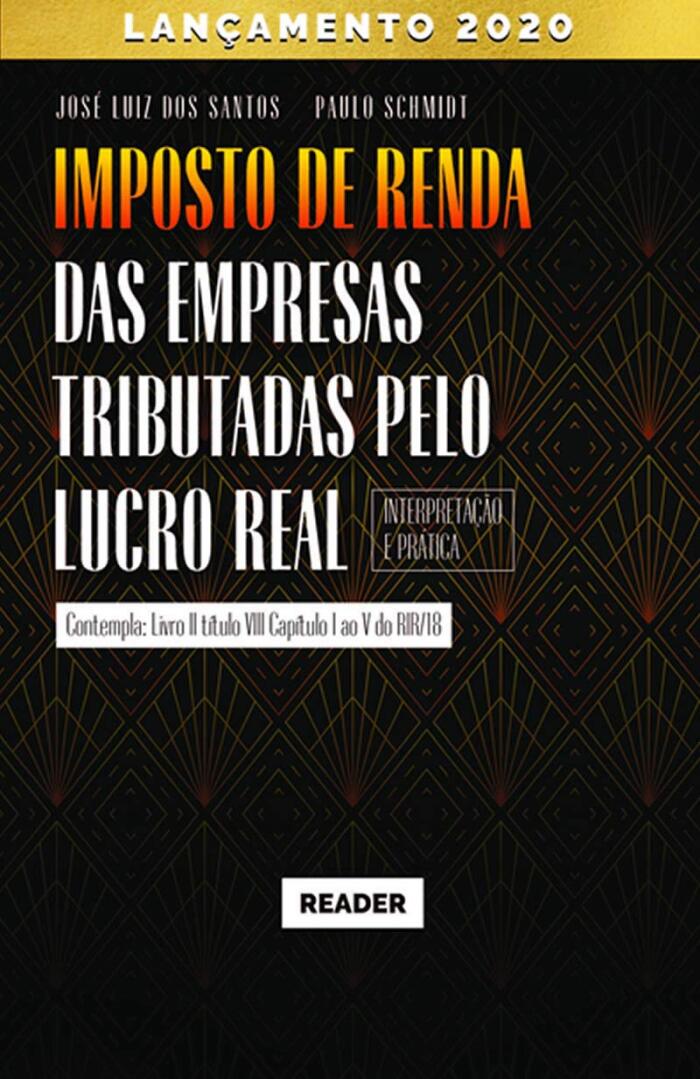 Imposto de Renda das Empresas Tributadas pelo Lucro Real - INTERPRETAÇÃO E PRÁTICA