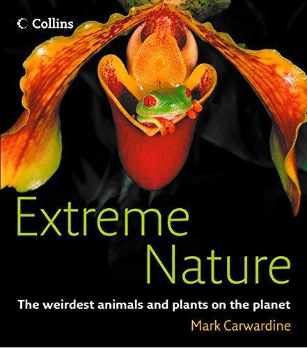 Extreme Nature: An Unputdownable Illustrated Guide to the Most Dangerous and Bizarre Wildlife on Earth