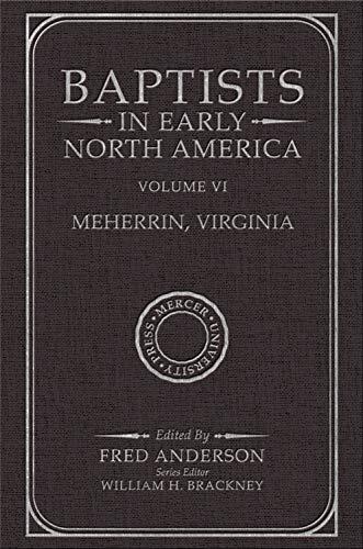 Baptists in Early North America: Meherrin, Virginia, Volume VI