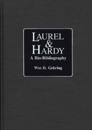 Laurel and Hardy: A Bio-Bibliography
