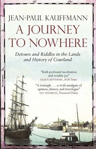 A Journey to Nowhere: Detours and Riddles in the Lands and History of Courland