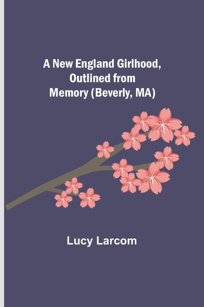A New England Girlhood, Outlined from Memory