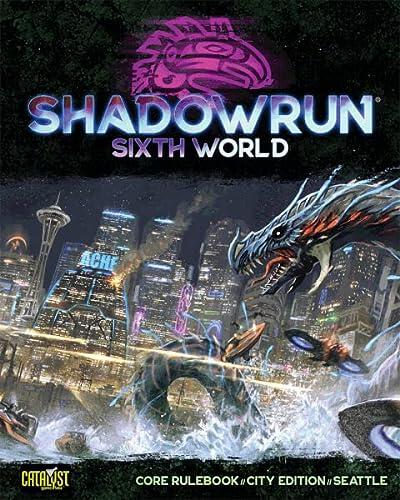 Shadowrun: Sixth World Core Rulebook (City Edition Seattle)