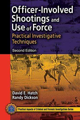 Officer-Involved Shootings and Use of Force: Practical Investigative Techniques, Second Edition