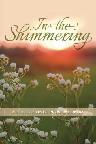 In the Shimmering: a collection of prose & poetry