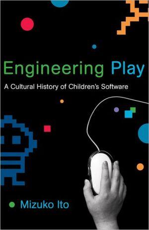 Engineering Play: A Cultural History of Children's Software