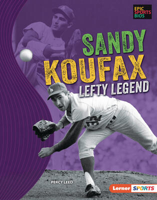 Sandy Koufax: Lefty Legend (Epic Sports Bios
