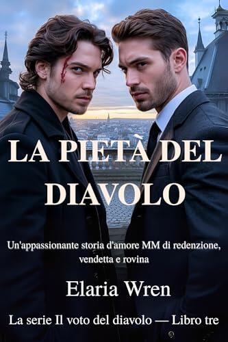 La pietà del diavolo: Un'appassionante storia d'amore MM di redenzione, vendetta e rovina (La serie "Il voto del diavolo" - Saga romantica dark MM miliardaria Vol. 3)