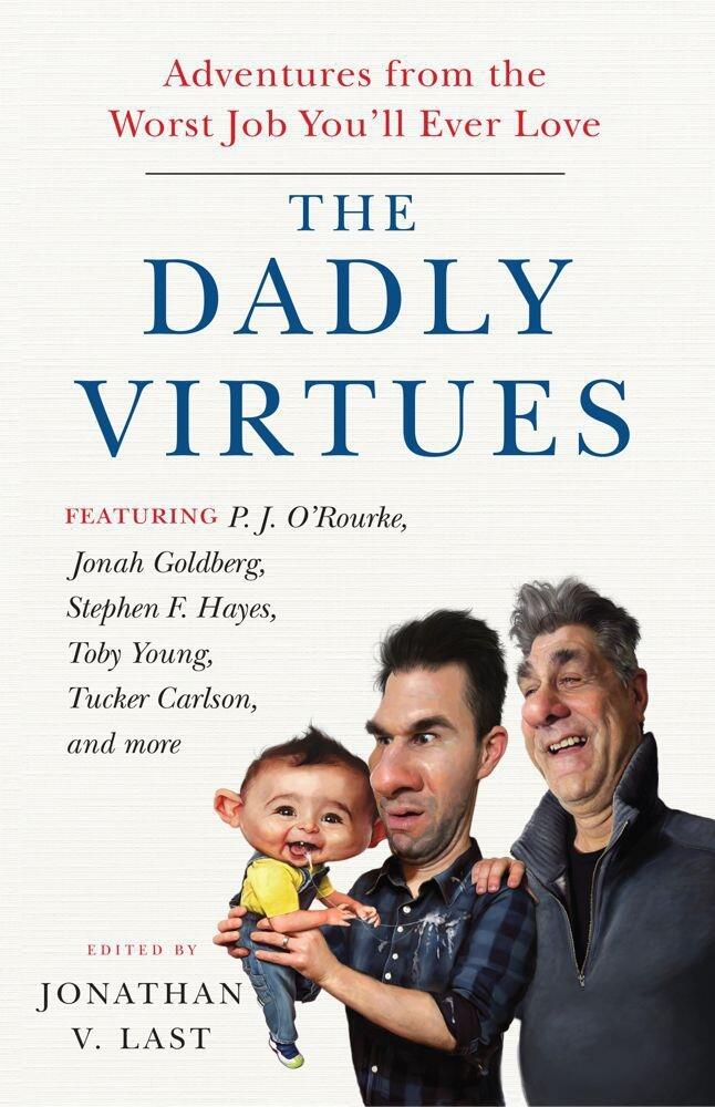 The Dadly Virtues: Adventures from the Worst Job You'll Ever Love