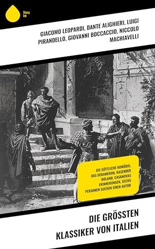Die größten Klassiker von Italien: Die göttliche Komödie, Das Dekameron, Rasender Roland, Casanovas Erinnerungen, Sechs Personen suchen einen Autor