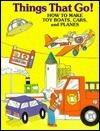 Things That Go!: How to Make Toy Boats, Cars, and Planes