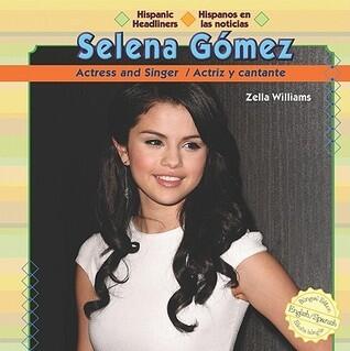 Selena Gomez: Actress and Singer / Actriz Y Cantante (Hispanic Headliners / Hispanos En Las Noticias)